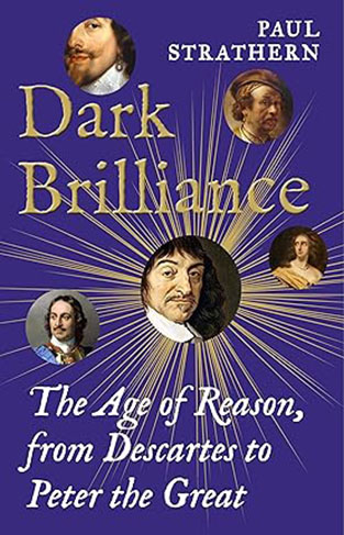 Dark Brilliance - The Age of Reason from Decartes to Peter the Great
